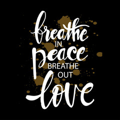 Breathe in peace breathe out love. Inspirational quote.