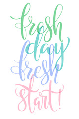 Inspirational quote, motivation. Typography for t shirt, invitation, greeting card sweatshirt printing and embroidery. Print for tee. Fresh day fresh start phrase written by hand.