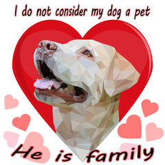  portrait of a Golden Retriever in a low-poly style on a background of a red heart and the inscription: I don't consider my dog an animal, he is a family