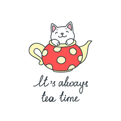 It's always tea time. Kawaii illustration of a happy cat sitting in a red teapot isolated on white background. Vector 8 EPS.