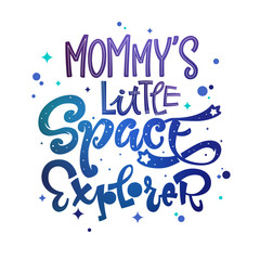 Mommy's Little Space Explorer quote. Baby shower, kids theme hand drawn lettering logo phrase. Vector grotesque script style, calligraphic style text. Doodle space theme decore, galaxy colors.