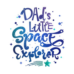 Dad's Little Space Explorer quote. Baby shower, kids theme hand drawn lettering logo phrase. Vector grotesque script style, calligraphic style text. Doodle space theme decore, galaxy colors.