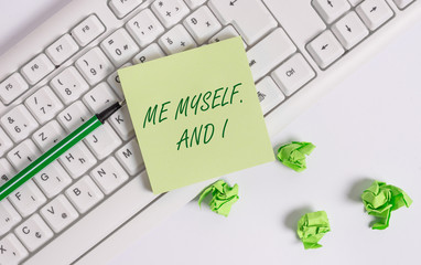 Word writing text Me Myself And I. Business photo showcasing used by speaker to refer to herself as...