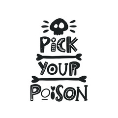 Pick your poison. Halloween hand drawn lettering. Quote sketch typography. Vector inscription slogan. Handwritten calligraphy with traditional symbols. Party art design. Sticker, icon, logo, label