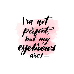 I am not perfect, but my eyebrows are