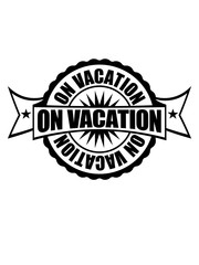 stempel on vacation rund kreis banner sommer logo modus balken urlaub ferien spaß erholung chillen pause shirt cool lustig team crew party freizeit urlaubszeit reisezeit frei design