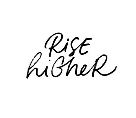 Rise higher hand drawn cursive vector lettering. Goal achieving, aspirations ink pen black calligraphy.