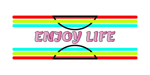 Enjoy life -  Vector illustration design for poster, textile, banner, t shirt graphics, fashion prints, slogan tees, stickers, cards, decoration, emblem and other creative uses