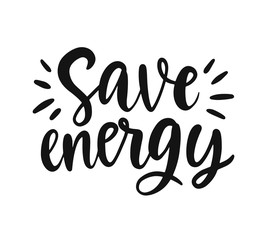 Save energy slogan. Hand drawn ecology lettering badge