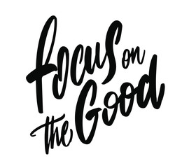 positive quote "Focus on good" hand written with brush. Can use for social media, posters, card, prints etc