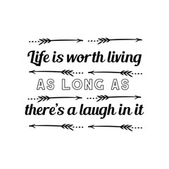 Life is worth living as long as there’s a laugh in it. Calligraphy saying for print. Vector Quote 