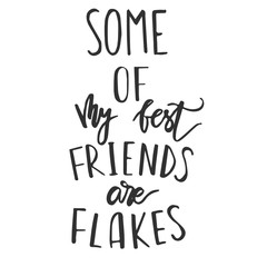 Obraz premium some of my best friends are flakes