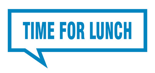 time for lunch sign. time for lunch square speech bubble. time for lunch