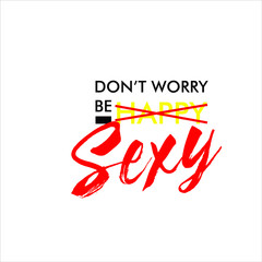 don't worry be sexy slogan for t-shirt design