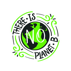 There Is No Planet B. Save Earth Eco Green Poster Motivation Quote Design Illustration  Background.