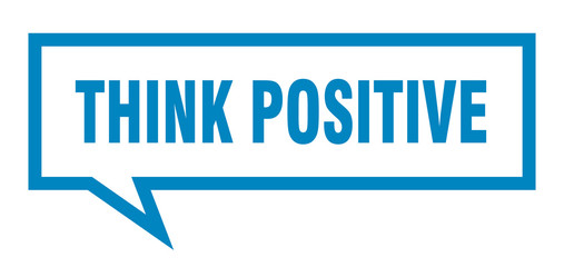 think positive sign. think positive square speech bubble. think positive