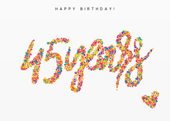 Forty-five years, lettering sign from confetti. Holiday Happy birthday. Vector illustration.