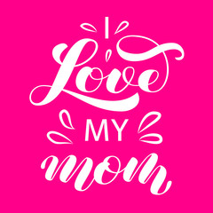 I love you Mom brush lettering. Vector illustration for clothes or card