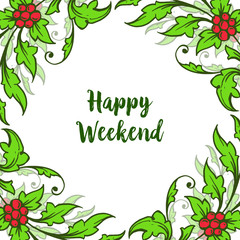Poster text happy weekend with green leafy floral frame. Vector