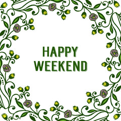Banner of happy weekend with decoration colorful floral frame. Vector