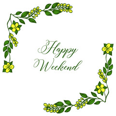 Happy weekend with beautiful drawing yellow flower frame. Vector