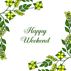 Happy weekend with beautiful drawing yellow flower frame. Vector