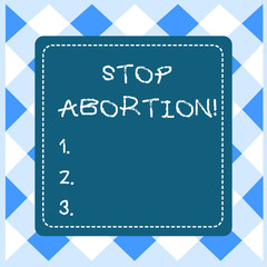 Text sign showing Stop Abortion. Business photo showcasing to stop medical procedure that used to end a pregnancy Dashed Stipple Line Blank Square Colored Cutout Frame Bright Background
