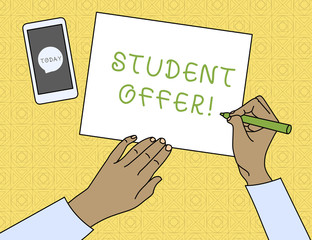 Conceptual hand writing showing Student Offer. Concept meaning a reduction in the usual price of something for students Top View Man Writing Paper Pen Smartphone Message Icon