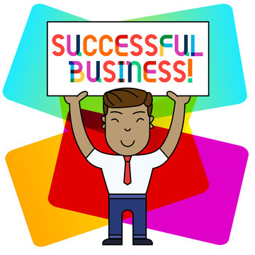 Conceptual hand writing showing Successful Business. Concept meaning Achievement of goals within a specified period of time Smily Man Standing Holding Placard Overhead with Both Hands
