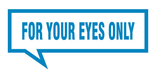 for your eyes only sign. for your eyes only square speech bubble. for your eyes only