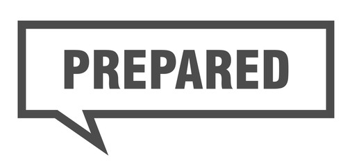 prepared sign. prepared square speech bubble. prepared