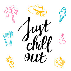 Just chill out. Set of colorful vector illustrations: ice cream, cupcake, lemonade, pineapple. Summer holidays, vacation theme. Inspirational quote, decorative card. Banner template with lettering.