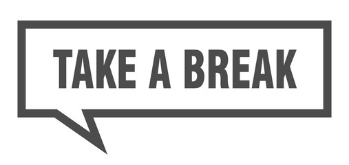take a break sign. take a break square speech bubble. take a break
