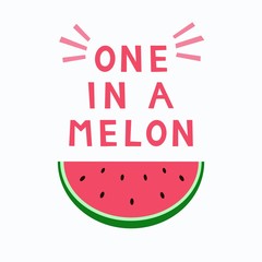 Love print with quote 'You are one in a melon'. Watermelon card. Positive summer poster.Vector illustration.