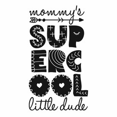 Obraz premium Mommy's Super Cool Little Dude - Scandinavian style illustration text for clothes. Inspirational quote baby shower card, invitation, banner. Kids calligraphy background, lettering typography poster.
