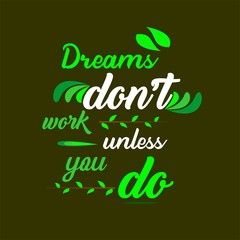 "Dream Don't Work Unless You Do" Typography design vector or illustration