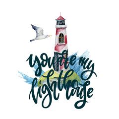 You are my lighthouse. Watercolor illustration with lettering.