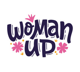 Woman Up Feminism quote slogan, hand written lettering phrase