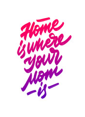Hand drawn Home is where your Mom is typography lettering poster. Banner template. Modern classic style vector illustration.