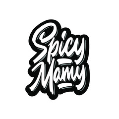 Spicy mamy. Typography design for shirts, prints, posters. Hand drawn vector illustration isolated on white background.