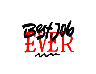 Best job ever lettering card. Modern calligraphy isolated on white background. Hand drawn vector lettering. Print for poster, card, mug etc.