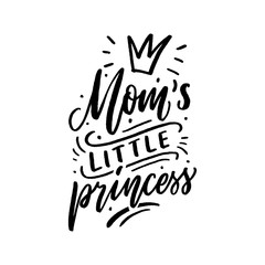 Hand drawn lettering mom's little princess with crown for print, clothes, card, decor. Kids print for girl.
