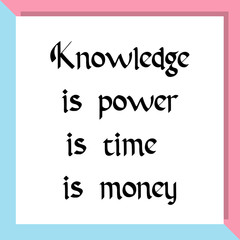 Knowledge is power is time is money. Ready to post social media quote