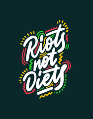 Riots, not diets. Vector phrase for apparel and prints. Body positive saying. 