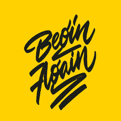 Hand drawn lettering. Ink illustration. Modern brush calligraphy. Begin again.