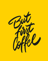 Obraz premium But first, coffee. Hand written poster for your design. Modern hand lettering. Typography.