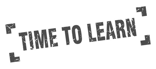 time to learn stamp. time to learn square grunge sign. time to learn