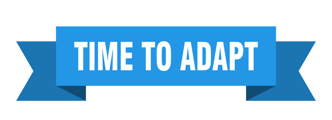 time to adapt