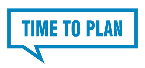 time to plan sign. time to plan square speech bubble. time to plan