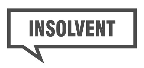 insolvent sign. insolvent square speech bubble. insolvent